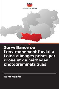 Produktbild: Surveillance de l'environnement fluvial &agrave; l'aide d'images prises par drone et de m&eacute;thodes photogramm&eacute;triques