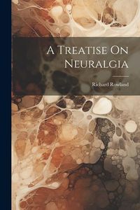 Produktbild: A Treatise On Neuralgia