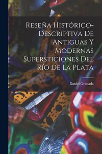 Produktbild: Rese&ntilde;a Hist&oacute;rico-Descriptiva De Antiguas Y Modernas Supersticiones Del R&iacute;o De La Plata