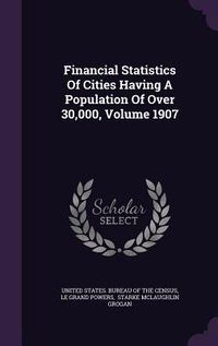 Produktbild: Financial Statistics Of Cities Having A Population Of Over 30,000, Volume 1907