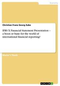 Produktbild: IFRS X Financial Statement Presentation - a boon or bane for the world of international financial reporting?