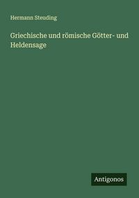 Produktbild: Griechische und r&ouml;mische G&ouml;tter- und Heldensage