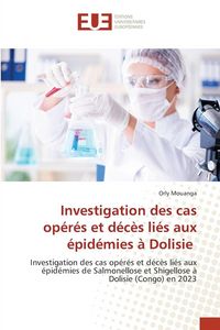 Produktbild: Investigation des cas op&eacute;r&eacute;s et d&eacute;c&egrave;s li&eacute;s aux &eacute;pid&eacute;mies &agrave; Dolisie