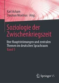 Produktbild: Soziologie der Zwischenkriegszeit. Ihre Hauptstr&ouml;mungen und zentralen Themen im deutschen Sprachraum