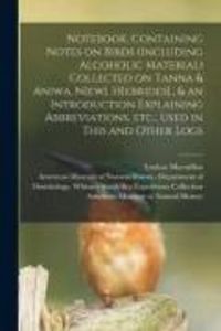 Produktbild: Notebook. Containing Notes on Birds (including Alcoholic Material) Collected on Tanna & Aniwa, N[ew]. H[ebrides]., & an Introduction Explaining Abbrev