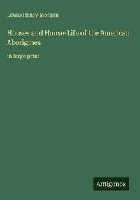 Produktbild: Houses and House-Life of the American Aborigines