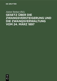Produktbild: Gesetz &uuml;ber die Zwangsversteigerung und die Zwangsverwaltung vom 24. M&auml;rz 1897