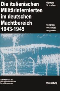 Produktbild: Die italienischen Milit&auml;rinternierten im deutschen Machtbereich 1943-1945