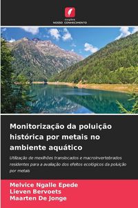 Produktbild: Monitoriza&ccedil;&atilde;o da polui&ccedil;&atilde;o hist&oacute;rica por metais no ambiente aqu&aacute;tico