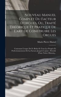 Produktbild: Nouveau Manuel Complet Du Facteur D'orgues, Ou, Trait&eacute; Th&eacute;orique Et Pratique De L'art De Construire Les Orgues