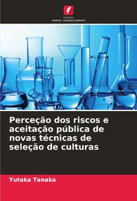 Produktbild: Perce&ccedil;&atilde;o dos riscos e aceita&ccedil;&atilde;o p&uacute;blica de novas t&eacute;cnicas de sele&ccedil;&atilde;o de culturas