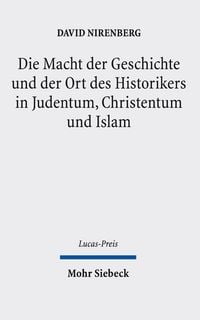 Produktbild: Die Macht der Geschichte und der Ort des Historikers in Judentum, Christentum und Islam