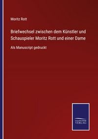 Produktbild: Briefwechsel zwischen dem K&uuml;nstler und Schauspieler Moritz Rott und einer Dame