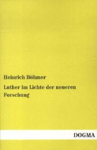 Bild vom Artikel Luther im Lichte der neueren Forschung vom Autor Heinrich Böhmer
