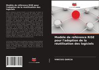 Produktbild: Mod&egrave;le de r&eacute;f&eacute;rence RiSE pour l'adoption de la r&eacute;utilisation des logiciels