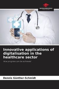 Produktbild: Innovative applications of digitalisation in the healthcare sector