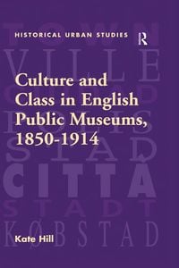 Produktbild: Culture and Class in English Public Museums, 1850-1914