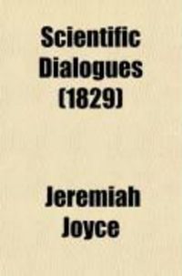 Produktbild: Scientific Dialogues (Volume 1); Intended for the Instruction and Entertainment of Young People: In Which the First Principles of Natural and