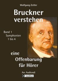Produktbild: Zeitler, W: Bruckner verstehen - eine Offenbarung f&uuml;r H&ouml;rer