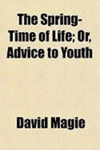 Produktbild: The Spring-Time of Life; Or, Advice to Youth