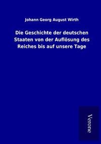 Produktbild: Die Geschichte der deutschen Staaten von der Aufl&ouml;sung des Reiches bis auf unsere Tage