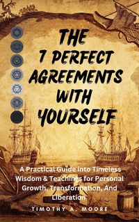 Produktbild: The 7 Perfect Agreements with Yourself: A Practical Guide into Timeless Wisdom and Teachings for Personal Growth, Transformation, and Liberation