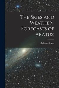 Produktbild: The Skies and Weather-forecasts of Aratus [microform];