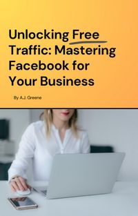 Produktbild: Unlocking Free Traffic: Mastering Facebook for Your Business