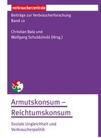 Produktbild: Beitr&auml;ge zur Verbraucherforschung Band 12 Armutskonsum - Reichtumskonsum: