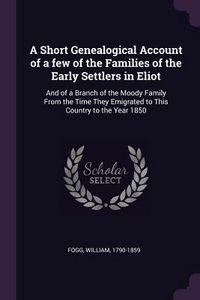 Produktbild: A Short Genealogical Account of a few of the Families of the Early Settlers in Eliot