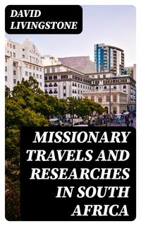 Bild vom Artikel Missionary Travels and Researches in South Africa vom Autor David Livingstone