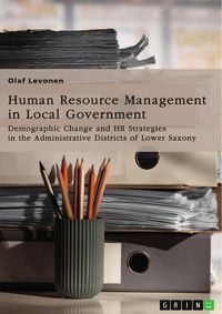Produktbild: Human Resource Management (HRM) in Local Government. Demographic Change and HR Strategies in the Administrative Districts of Lower Saxony, Germany