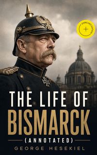 Produktbild: The Life of Bismarck (Annotated)