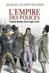 Produktbild: L'Empire des polices : comment Napol&eacute;on faisait r&eacute;gner l'ordre