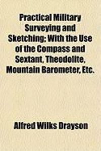 Produktbild: Practical Military Surveying and Sketching; With the Use of the Compass and Sextant, Theodolite, Mountain Barometer, Etc.