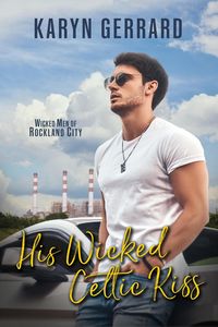 Produktbild: His Wicked Celtic Kiss (Wicked Men of Rockland City, #2)