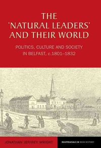 Bild vom Artikel The 'Natural Leaders' and Their World: Politics, Culture and Society in Belfast, C. 1801-1832 vom Autor Jonathan Jeffrey Wright