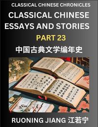 Produktbild: Classical Chinese Essays and Stories (Part 23)- Classical Chinese Chronicles, Reading Interesting Wen Yan Wen Classical Style of Writing with Short Paragraphs and explanations; Learn Mandarin Chinese by Reading Classical Chinese Literature