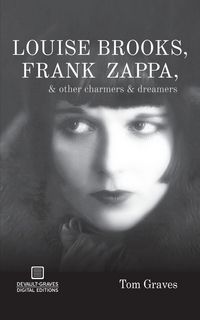 Produktbild: Louise Brooks, Frank Zappa, & Other Charmers & Dreamers