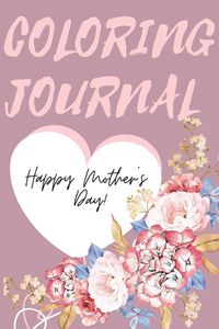 Produktbild: Happy Mother's Day Coloring Journal.Stunning Coloring Journal for Mother's Day, the Perfect Gift for the Best Mum in the World.