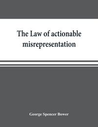 Produktbild: The law of actionable misrepresentation, stated in the form of a code followed by a commentary and appendices