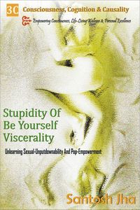 Produktbild: Stupidity Of Be Yourself Viscerality: Unlearning Sexual Unputdownability And Pop Empowerment
