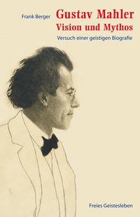 Bild vom Artikel Gustav Mahler - Vision und Mythos vom Autor Frank Berger