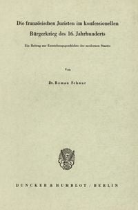 Produktbild: Die franz&ouml;sischen Juristen im konfessionellen B&uuml;rgerkrieg des 16. Jahrhunderts.