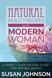 Produktbild: Natural Beauty Recipes for the Modern Woman