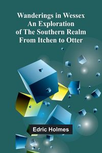 Produktbild: Wanderings in Wessex; An Exploration of the Southern Realm from Itchen to Otter