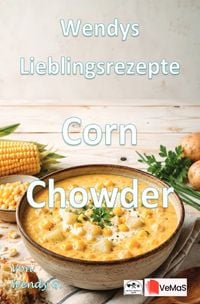 Produktbild: Wendys Lieblingsrezepte - Corn Chowder
