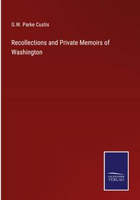Produktbild: Recollections and Private Memoirs of Washington