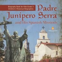 Produktbild: Padre Junipero Serra and His Spanish Missions | Biography Book for Kids Grade 3 | Children's Historical Biographies