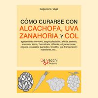 Produktbild: C&oacute;mo curarse con alcachofa, uva, zanahoria y col
